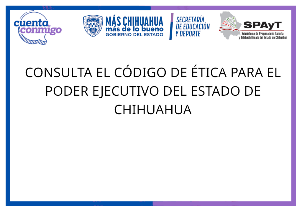 CONSULTA EL CÓDIGO DE ÉTICA PARA EL PODER EJECUTIVO DEL ESTADO DE CHIHUAHUA